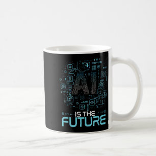 Ai Is The Future Artificial Intelligence Gift _ Un Coffee Mug