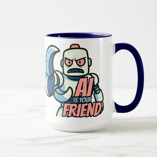 AI Is Your Friend Mug for People Who Like ChatGPT (Right)