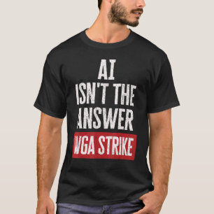 AI Isn t Answer Writers Guild Of America WGA Strik T-Shirt
