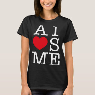 AI Loves ME For AI T-Shirt