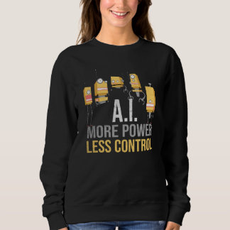AI More Power Less Control Critical Artificial Int Sweatshirt