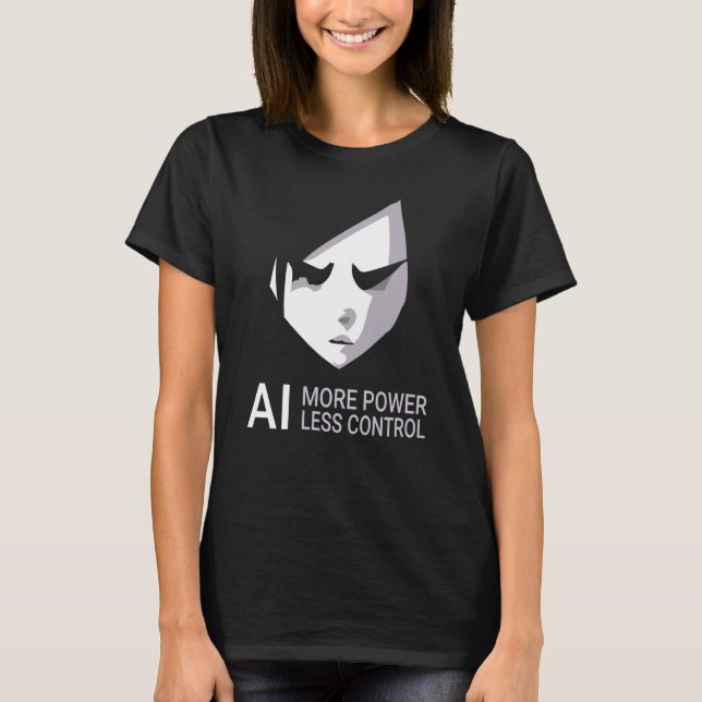 AI More Power Less Control Critical Artificial Int T-Shirt (Front)