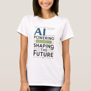 AI: Powering Progress and Shaping the Future T-Shirt