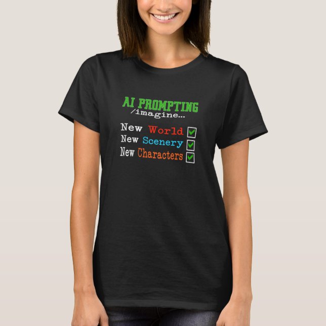 AI Prompting Engineering Worlds Scenes Characters T-Shirt (Front)