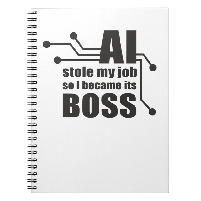 AI Stole My Job, So I Became Its Boss Notebook (Front)