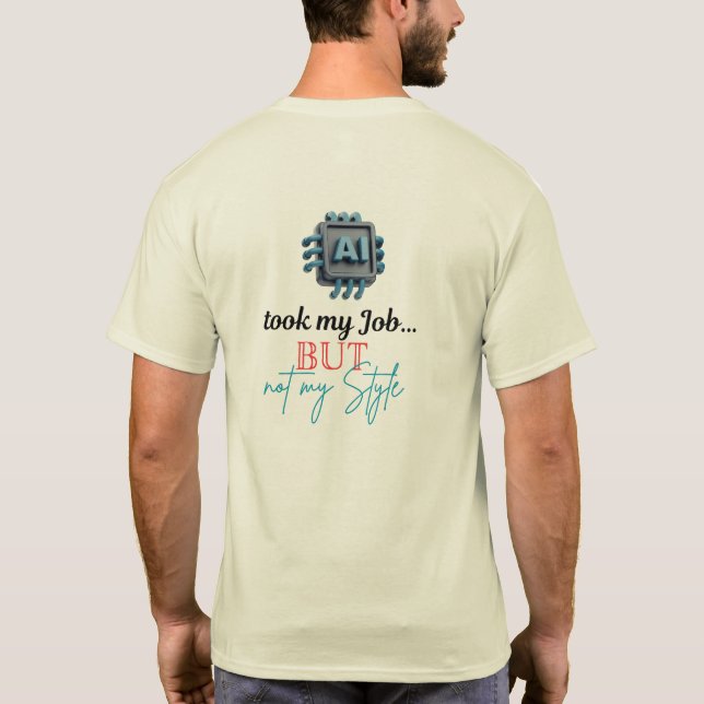 AI took my Job... but not my style! T-Shirt (Back)