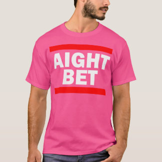 Aight Bet Hip Hop Slang T-Shirt