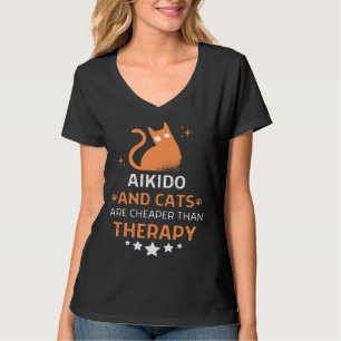 Aikido And Cats Are Cheaper Than A Therapy Men Wom T-Shirt