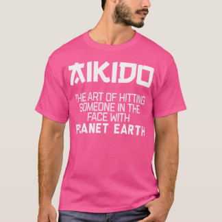 Aikido Art Of Hitting So In The Face With Planet E T-Shirt