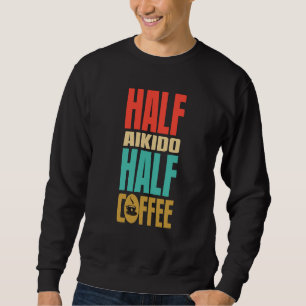 Aikido For Coffee Sweatshirt