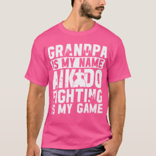 Aikido Grandpa Is My Name Aikido Fighting Is My Ga T-Shirt