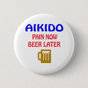 Aikido pain now beer later 6 cm round badge