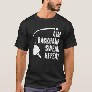 Aim Backhand Swear Repeat Ping Pong Player Table T T-Shirt