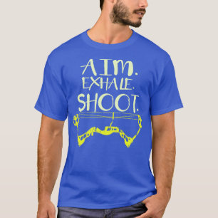 Aim Exhale Shoot Archery Gift Print Archer Print  T-Shirt