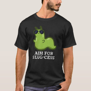 Aim For Slug-cess Funny Positive Slug Pun Dark BG T-Shirt