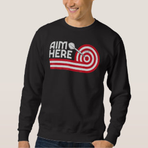 Aim Here Darts Players Bullseye Target Shooting Da Sweatshirt