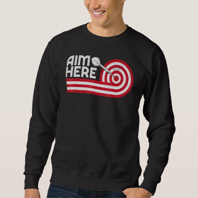 Aim Here Darts Players Bullseye Target Shooting Da Sweatshirt (Front)
