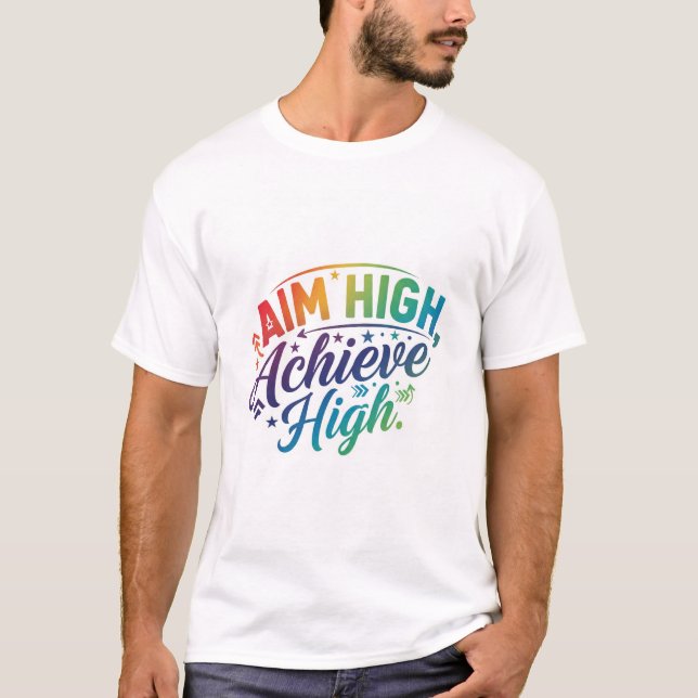 Aim High, Achieve High. T-Shirt (Front)