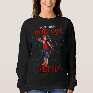 Aim High And Let Her Fly Sarcastic Sassy Sweatshirt
