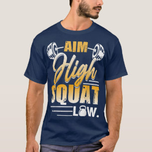 Aim High Squat Low Workout Eercise Motivation  T-Shirt