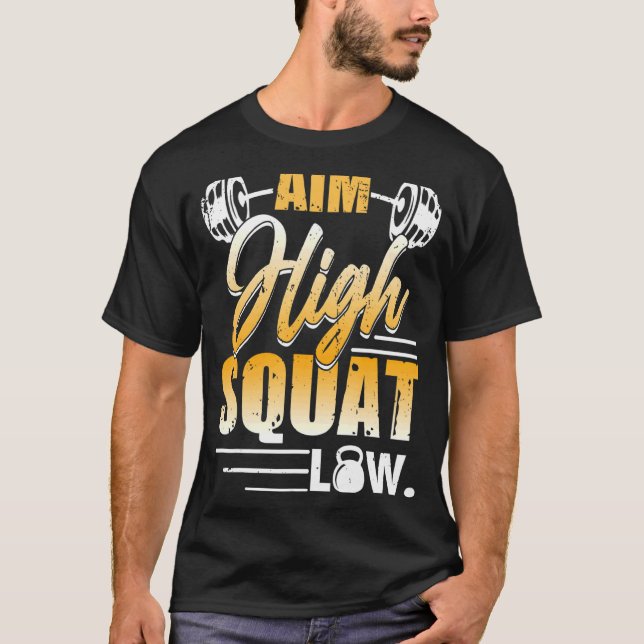 Aim High Squat Low Workout Exercise Motivation T-Shirt (Front)