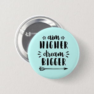 Aim Higher Dream Bigger 6 Cm Round Badge