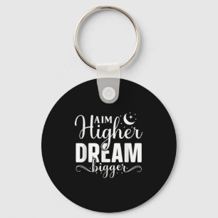 Aim Higher Dream Bigger - Motivational And Inspira Key Ring