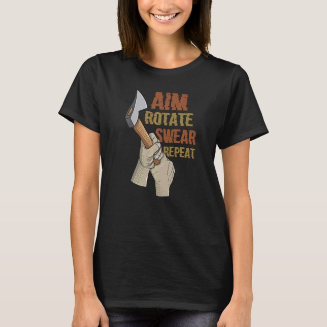Aim Rotate Swear Repeat  Axe Throwing T-Shirt (Front)
