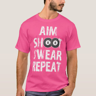 Aim Shoot r Repea Funny Billiards s T-Shirt