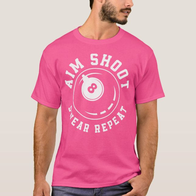 Aim Shoot r Repeat 8 Eight Ball Funny Billard Bill T-Shirt (Front)