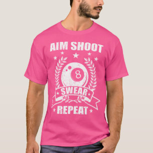 Aim Shoot r Repeat Billiards 8-Ball Pool Billiard T-Shirt