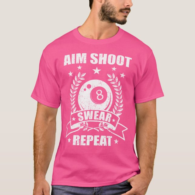 Aim Shoot r Repeat Billiards 8-Ball Pool Billiard T-Shirt (Front)