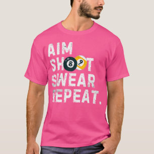 Aim Shoot r Repeat Pool Player Funny Billiards T-Shirt