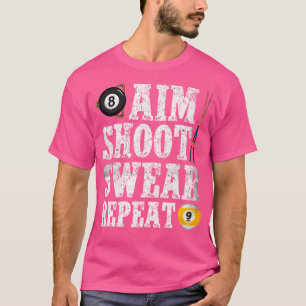 Aim Shoot r Repeat Pool Player Funny Billiards T-Shirt