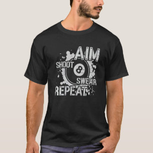 Aim Shoot Swear Repeat 8 ball Chalk Pool Player Sn T-Shirt