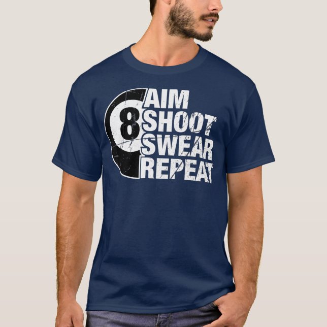 Aim Shoot Swear Repeat 8 Ball Pool Billiards T-Shirt (Front)