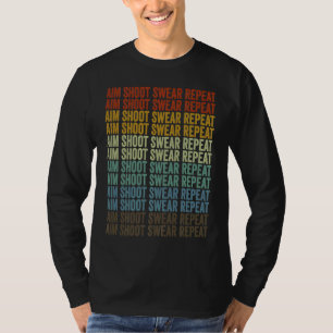 Aim Shoot Swear Repeat Archer Bow And Arrow Shoote T-Shirt
