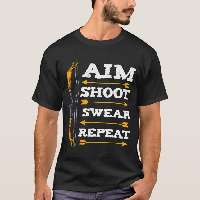 Aim Shoot Swear Repeat Archery Arrow Bow Archer Sh T-Shirt (Front)