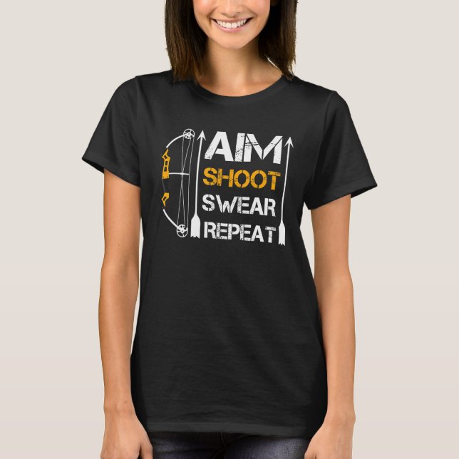 Aim Shoot Swear Repeat Archery Gift Hobby T-Shirt (Front)