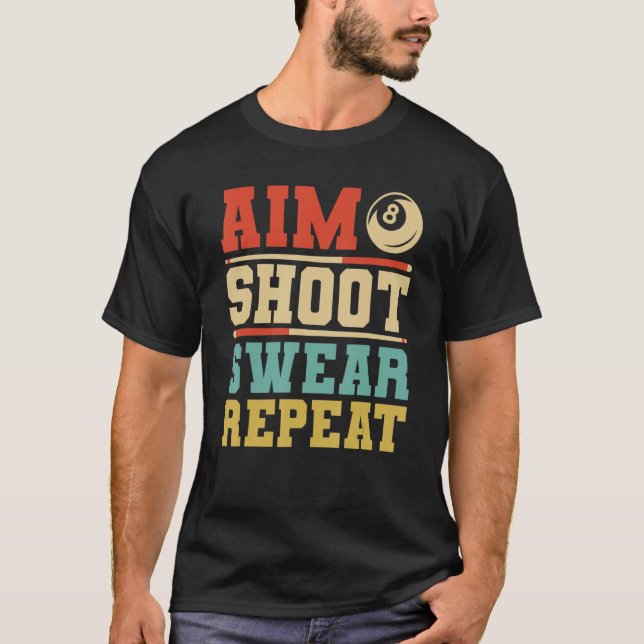 Aim Shoot Swear Repeat   Billiards  8 Ball Pool T-Shirt (Front)