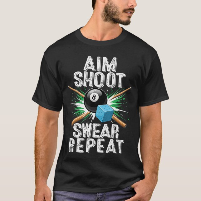 Aim Shoot Swear Repeat Billiards Pool Funny Cue Sp T-Shirt (Front)