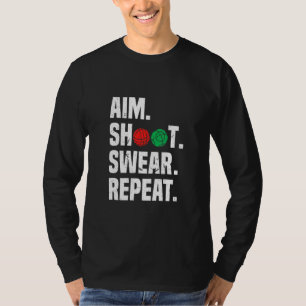 Aim Shoot Swear Repeat Bocce Ball Player Sayings T-Shirt