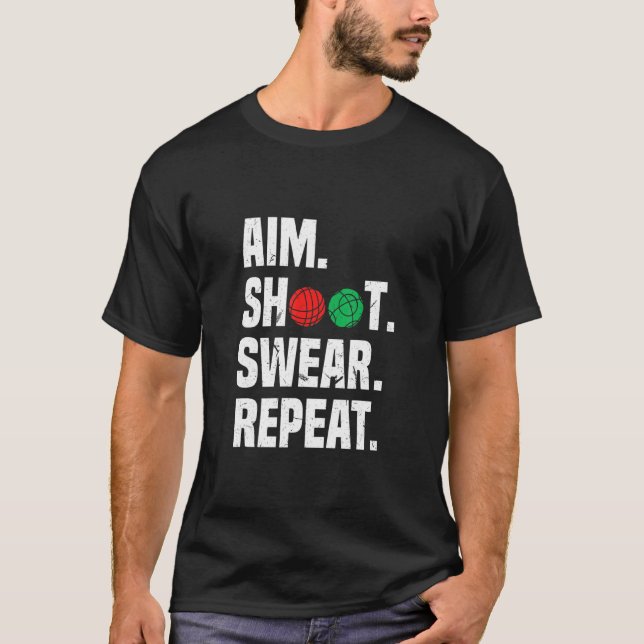 Aim Shoot Swear Repeat  Bocce Ball Player Sayings T-Shirt (Front)