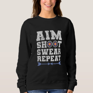 Aim Shoot Swear Repeat Bowhunting And Archery Sweatshirt