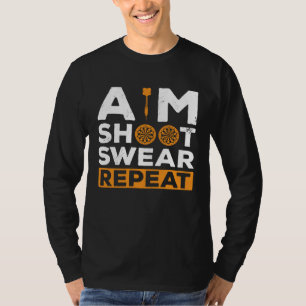 Aim Shoot Swear Repeat Dart Player Darting Dartboa T-Shirt