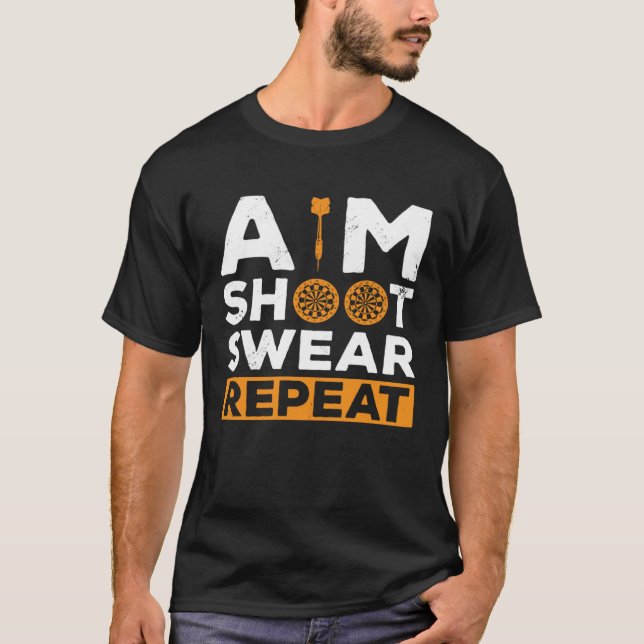 Aim Shoot Swear Repeat Dart Player Darting Dartboa T-Shirt (Front)