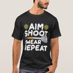 Aim Shoot Swear Repeat Darts Player Dartboard T-Shirt