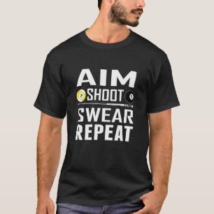 Aim Shoot Swear Repeat Funny Billiards Pool Player T-Shirt
