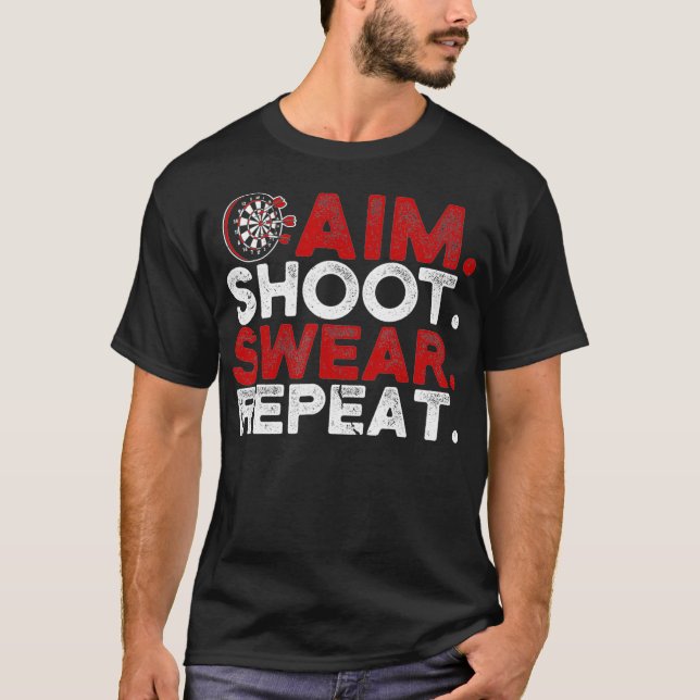 Aim Shoot Swear Repeat Funny Dart Player T-Shirt (Front)