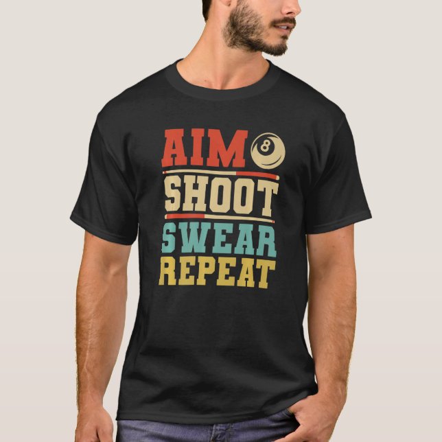 Aim Shoot Swear Repeat Pool Billards T-Shirt (Front)